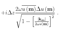 $\displaystyle + i\Delta z \frac{2\omega \overline{{u} \left ({\bf m}\right)} {\...
... k}_{\bf m}}} \right\vert}{2 {\omega s} \left ({\bf m}\right)} \right]^2} } \;.$
