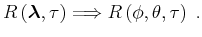 $\displaystyle R\left ( {\boldsymbol{\lambda}} ,\tau \right)\Longrightarrow R\left (\phi,\theta,\tau \right)\;.$