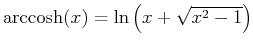 $\mbox{arccosh}(x)
= \ln\left(x + \sqrt{x^2-1}\right)$