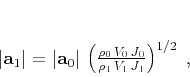 \begin{displaymath}
\left\vert\mathbf{a}_1\right\vert = \left\vert\mathbf{a}_...
...eft(\frac{\rho_0\,V_0\,J_0}{\rho_1\,V_1\,J_1}\right)^{1/2}\;,
\end{displaymath}