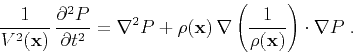 \begin{displaymath}
{\frac{1}{V^2(\mathbf{x})}}\,{\frac{\partial^2 P}{\partial t...
...nabla\left(\frac{1}{\rho(\mathbf{x})}\right) \cdot \nabla P\;.
\end{displaymath}