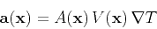 \begin{displaymath}
{\mathbf{a}(\mathbf{x})} = A(\mathbf{x})\,V(\mathbf{x})\,\nabla T
\end{displaymath}