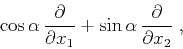 \begin{displaymath}
\cos{\alpha}\,\frac{\partial}{\partial x_1} + \sin{\alpha}\,\frac{\partial}{\partial x_2}\;,
\end{displaymath}