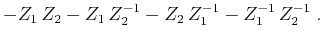$\displaystyle - Z_1\,Z_2 - Z_1\,Z_2^{-1} - Z_2\,Z_1^{-1} - Z_1^{-1}\,Z_2^{-1}\;.$