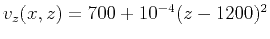 $ v_z(x,z)=700+10^{-4}(z-1200)^2$