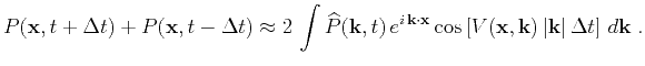 $\displaystyle P(\mathbf{x},t+\Delta t) + P(\mathbf{x},t-\Delta t) \approx 2 \i...
... \mathbf{x}}\cos\left[V(\mathbf{x},\k ) \vert\k \vert \Delta t\right] d\k\;.$