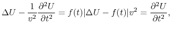 $\displaystyle \Delta U - \frac{1}{v^2}\frac{\partial^2U}{\partial t^2} = f(t)\vert\Delta U - f(t)\vert v^2 = \frac{\partial^2U}{\partial t^2},$