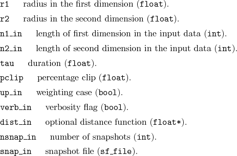 \begin{desclist}{\tt }{\quad}[\tt ]
\setlength \itemsep{0pt}
\item[r1] radius...
...xttt{int}).
\item[snap\_in] snapshot file (\texttt{sf\_file}).
\end{desclist}