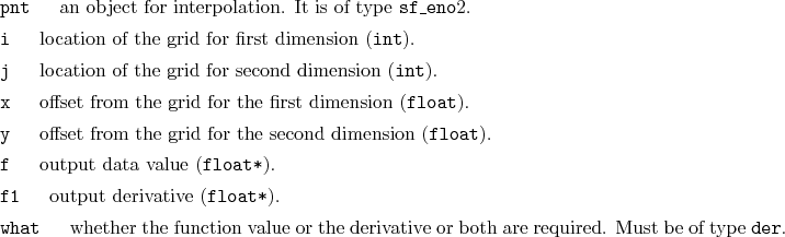 \begin{desclist}{\tt }{\quad}[\tt ]
\setlength \itemsep{0pt}
\item[pnt] an ob...
...e derivative or both are required. Must be of type \texttt{der}.
\end{desclist}
