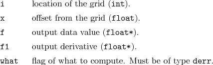 \begin{desclist}{\tt }{\quad}[\tt what]
\setlength \itemsep{0pt}
\item[i] loc...
...em[what] flag of what to compute. Must be of type \texttt{derr}.
\end{desclist}