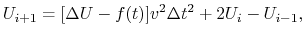 $\displaystyle U_{i+1} = [\Delta U - f(t)]v^2\Delta t^2 + 2U_i - U_{i-1},$