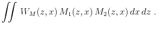 $\displaystyle \iint W_M(z,x) M_1(z,x) M_2(z,x) dx dz\;.$
