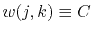 $ w(j,k)\equiv C$