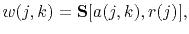 $\displaystyle w(j,k)=\mathcal{\mathbf{S}}[a(j,k),r(j)],$