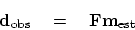 \begin{displaymath}
\bold d_{\rm obs} \eq \bold F \bold m_{\rm est}
\end{displaymath}