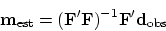 \begin{displaymath}
\bold m_{\rm est} = (\bold F'\bold F)^{-1}\bold F'\bold d_{\rm obs}
\end{displaymath}