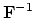 $\bold F^{-1}$