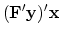 $\displaystyle ( \bold F' \bold y )' \bold x$