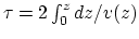 $\tau = 2\int_0^z dz/v(z)$
