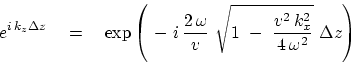 \begin{displaymath}
e^{ i k_z \Delta z }
\quad =\quad
\exp \left( - i {...
...{
1 - { v^2 k_x^2 \over 4 \omega^2 } }
\Delta z \right)
\end{displaymath}