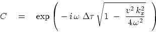\begin{displaymath}
C\quad =\quad
\exp \left( - i \omega \Delta \tau \sqrt{
1 - { v^2 k_x^2 \over 4 \omega^2 } }
\right)
\end{displaymath}