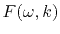 $F( \omega , k )$