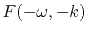 $F( - \omega , - k )$