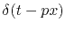$\delta (t-px)$
