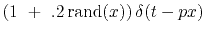 $(1 \ +\ .2\,{\rm rand}(x)) \, \delta (t-px)$