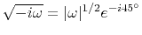 $\sqrt{-i\omega}= \vert\omega \vert^{1/2} e ^ {-i45^\circ}$