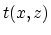 $t(x,z)$