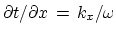 ${\partial t}/{\partial x}  =  k_x / \omega $