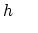 $\displaystyle h     $