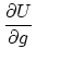 $\displaystyle { \partial U \over \partial g}    $