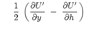 $\displaystyle    \
{1 \over 2 } \left( { \partial U' \over \partial y   } -\
{ \partial U' \over \partial h   }   \right)$