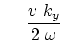 $\displaystyle     { v k_y \over 2 \omega }$