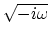$\sqrt{-i\omega}$
