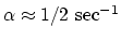 $\alpha\approx 1/2 {\rm sec}^{-1}$