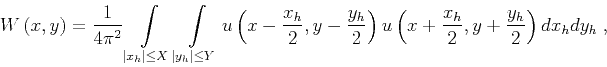 \begin{displaymath}
W \left (x,y \right)= \frac{1}{4\pi^2}
\int\limits_{\vert x...
...eft (x+\frac{x_h}{2}, y+\frac{y_h}{2} \right)
d x_h d y_h \;,
\end{displaymath}