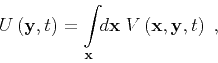 \begin{displaymath}
U\left ( { \mathbf{y} } , { t } \right) = {\int\limits_ { \m...
...}V\left ( { \mathbf{x} } , { \mathbf{y} } , { t } \right) \;,
\end{displaymath}