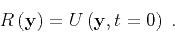\begin{displaymath}
R_{} \left ( { \mathbf{y} } \right) = U\left ( { \mathbf{y} } , { t } =0 \right) \;.
\end{displaymath}