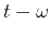 $ { t } - {\omega} $