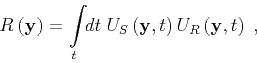 \begin{displaymath}
R_{} \left ( { \mathbf{y} } \right) = {\int\limits_ { t } \!...
... t } \right) U_{R} \left ( { \mathbf{y} } , { t } \right) \;,
\end{displaymath}
