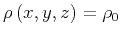 $\rho \left (x,y,z \right)= \rho_0$
