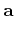 $\displaystyle {\bf a}$
