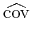 $\displaystyle \widehat{\mathrm{cov}}$