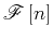 $\displaystyle \mathscr{F} \left [n \right]$