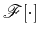 $\mathscr{F}[\cdot]$