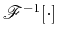 $\mathscr{F}^{-1}[\cdot]$