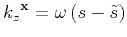${{k_z}^{{\bf x}}}=\omega \left (s-\tilde{s} \right)$